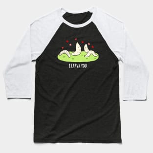 I Larva You Cute Larva Pun Baseball T-Shirt